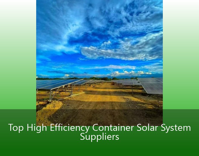 Top High Efficiency Container Solar System Suppliers